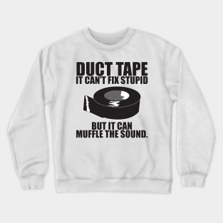 Duct tape can't fix stupid.. Crewneck Sweatshirt